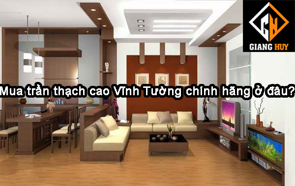 Mua trần thạch cao Vĩnh Tường chính hãng ở đâu?